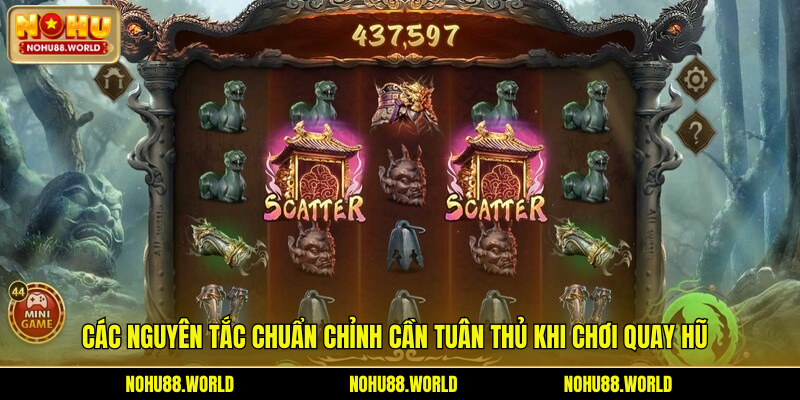 Các nguyên tắc chuẩn chỉnh cần tuân thủ khi chơi quay hũ