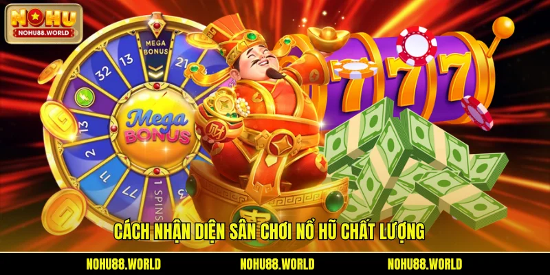 Cách nhận diện sân chơi nổ hũ chất lượng