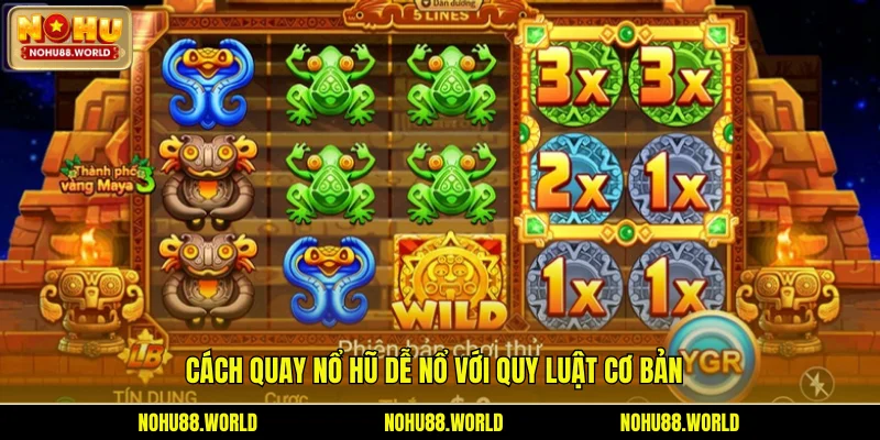 Cách quay nổ hũ dễ nổ với quy luật cơ bản