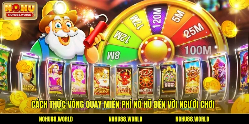 Cách thức vòng quay miễn phí nổ hũ đến với người chơi