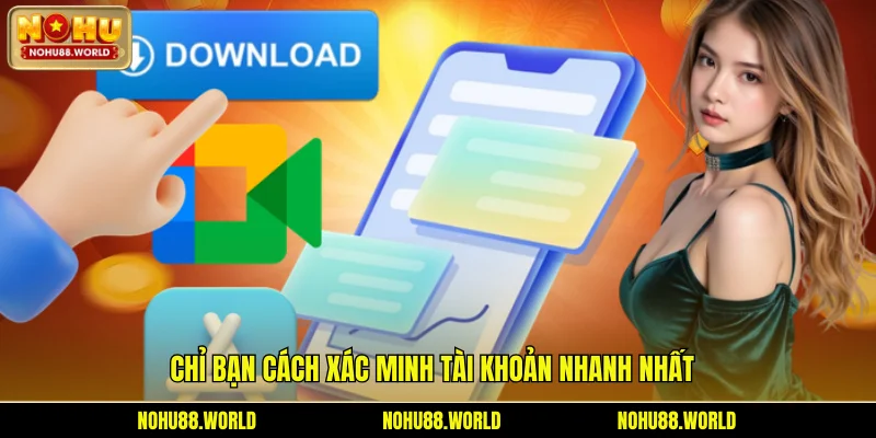 Chỉ bạn cách xác minh tài khoản nhanh nhất