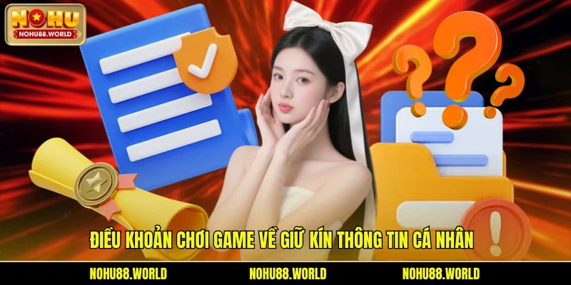 Điều khoản chơi game về giữ kín thông tin cá nhân