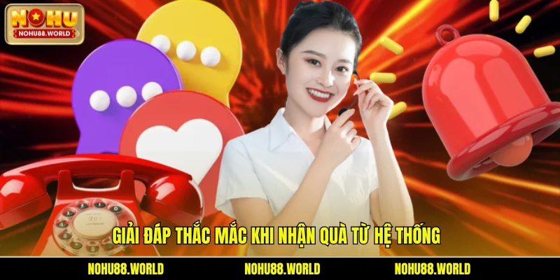 Giải đáp thắc mắc khi nhận quà từ hệ thống