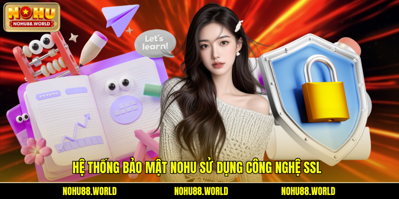 Hệ thống bảo mật Nohu sử dụng công nghệ SSL