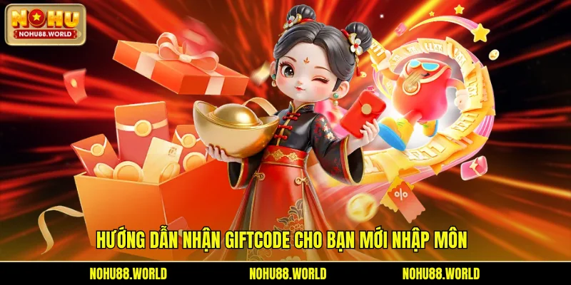 Hướng dẫn nhận giftcode cho bạn mới nhập môn