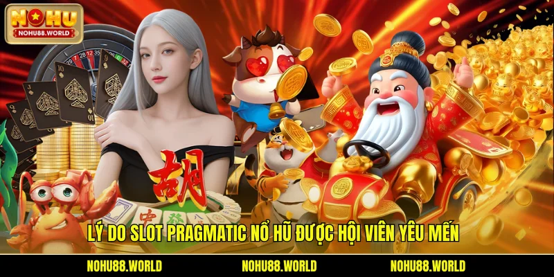 Lý do Slot Pragmatic nổ hũ được hội viên yêu mến