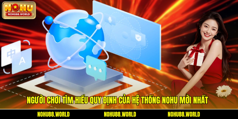Người chơi tìm hiểu quy định của hệ thống Nohu mới nhất