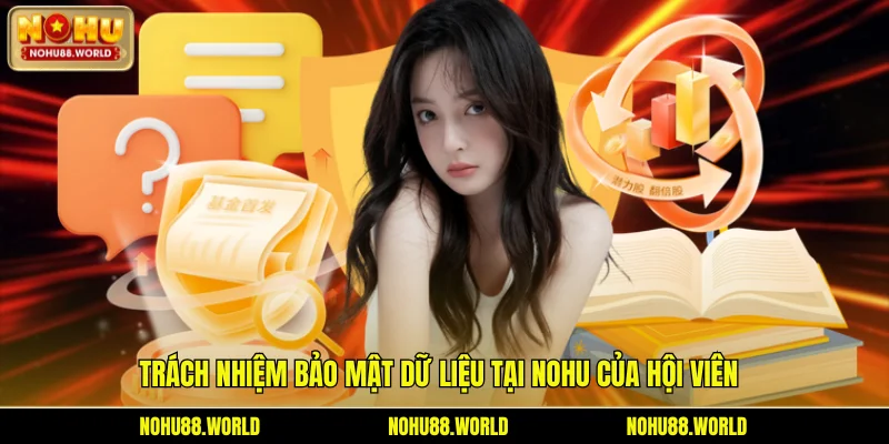 Trách nhiệm bảo mật dữ liệu tại Nohu của hội viên