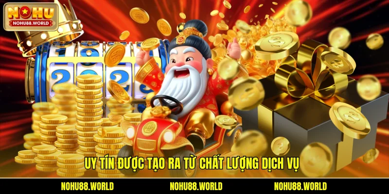 Uy tín được tạo ra từ chất lượng dịch vụ